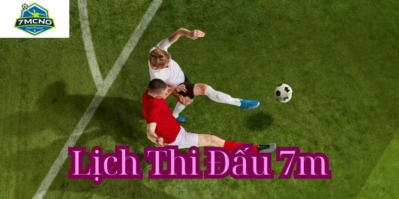 Các tính năng nổi bật của lịch thi đấu 7m